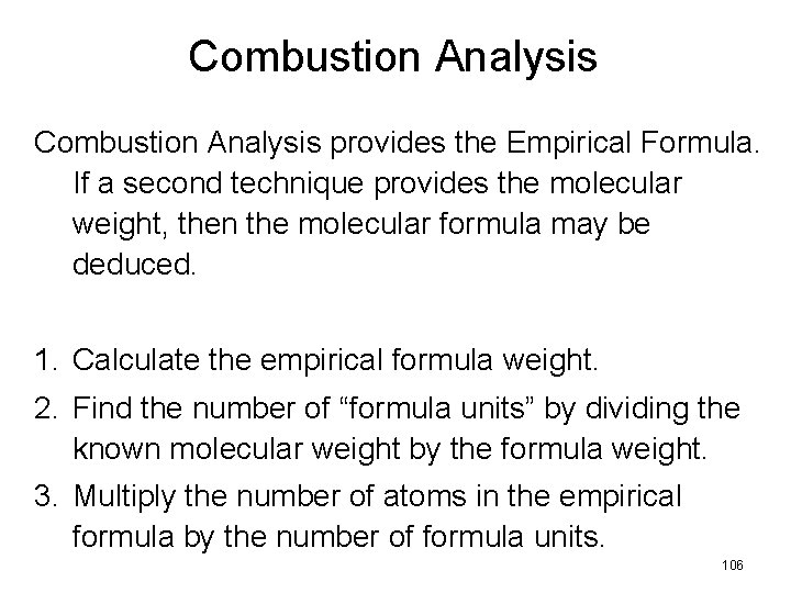 Combustion Analysis provides the Empirical Formula. If a second technique provides the molecular weight,