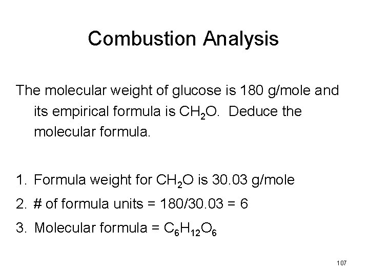 Combustion Analysis The molecular weight of glucose is 180 g/mole and its empirical formula