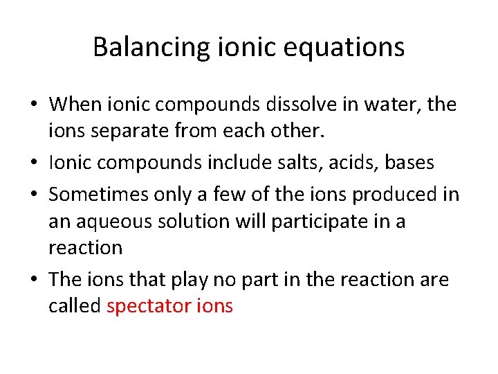 Balancing ionic equations • When ionic compounds dissolve in water, the ions separate from