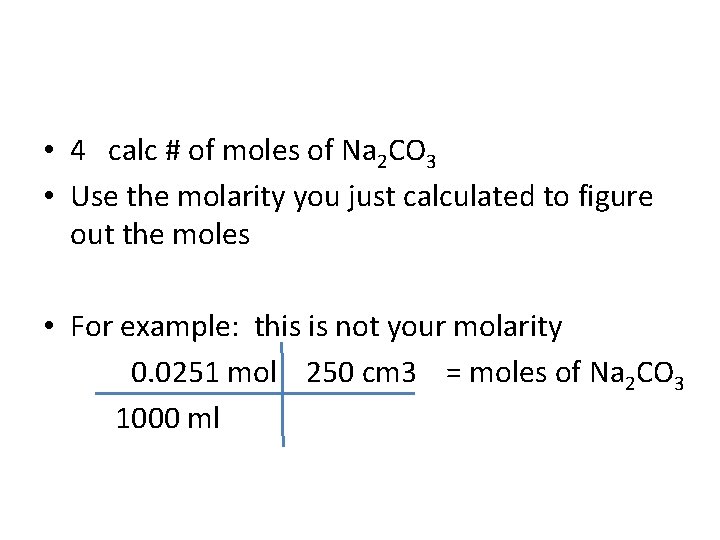  • 4 calc # of moles of Na 2 CO 3 • Use