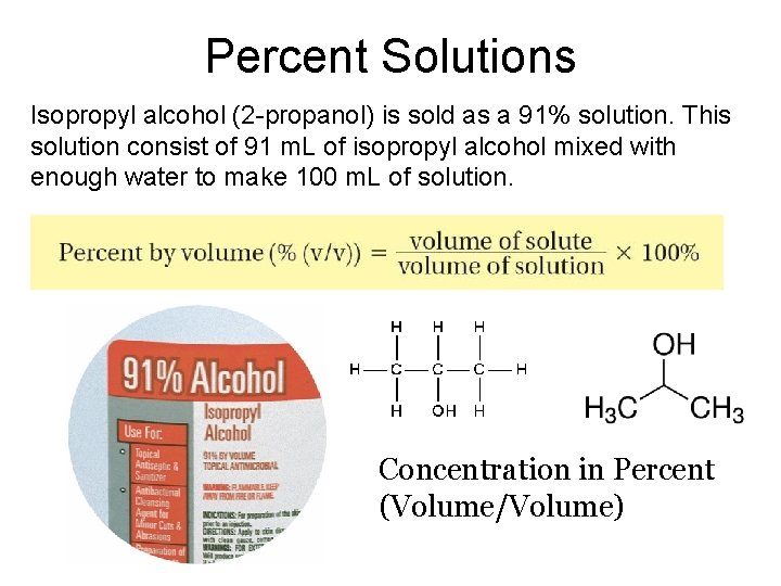 16. 2 Percent Solutions Isopropyl alcohol (2 -propanol) is sold as a 91% solution.