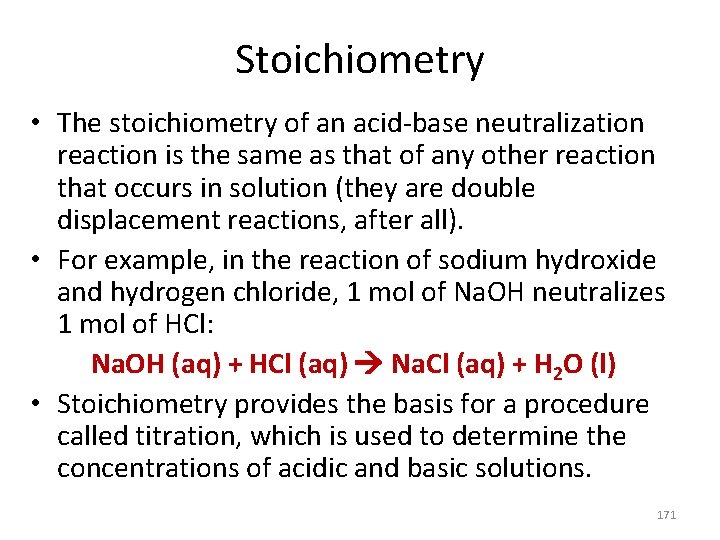 Stoichiometry • The stoichiometry of an acid-base neutralization reaction is the same as that