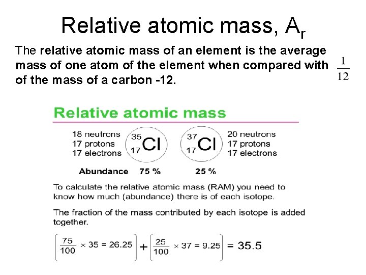 Relative atomic mass, Ar The relative atomic mass of an element is the average