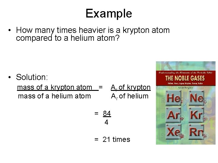 Example • How many times heavier is a krypton atom compared to a helium