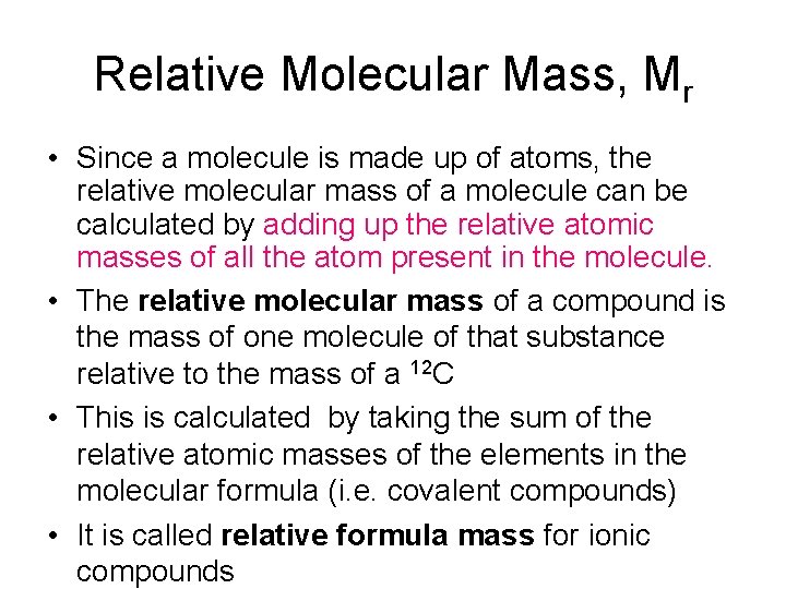 Relative Molecular Mass, Mr • Since a molecule is made up of atoms, the