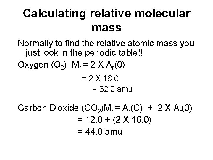 Calculating relative molecular mass Normally to find the relative atomic mass you just look