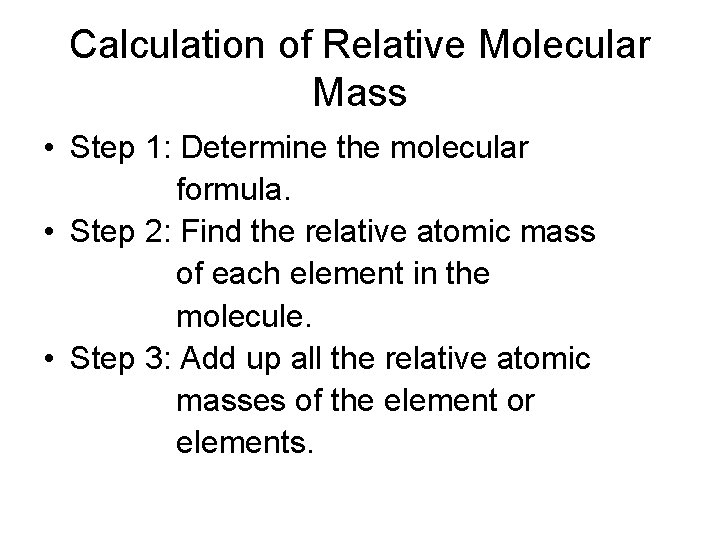 Calculation of Relative Molecular Mass • Step 1: Determine the molecular formula. • Step