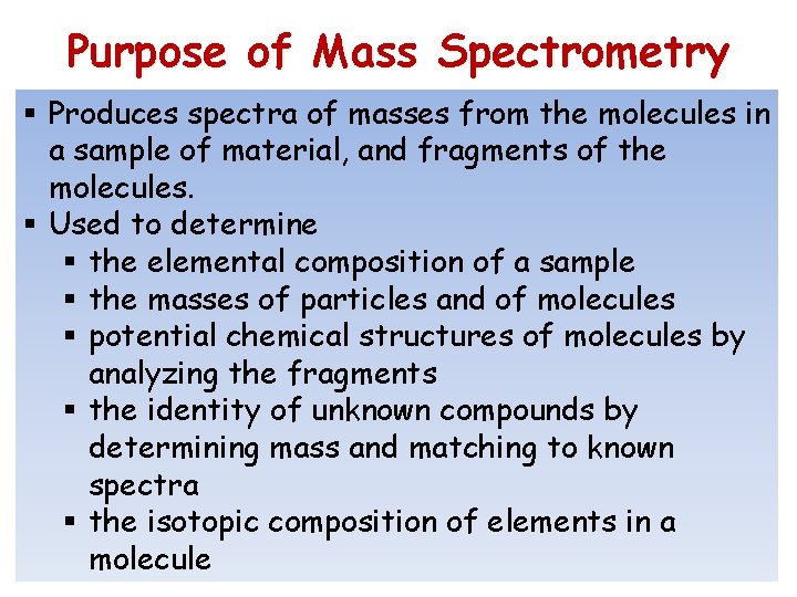 Purpose of Mass Spectrometry § Produces spectra of masses from the molecules in a