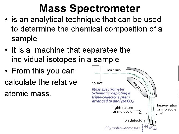 Mass Spectrometer • is an analytical technique that can be used to determine the