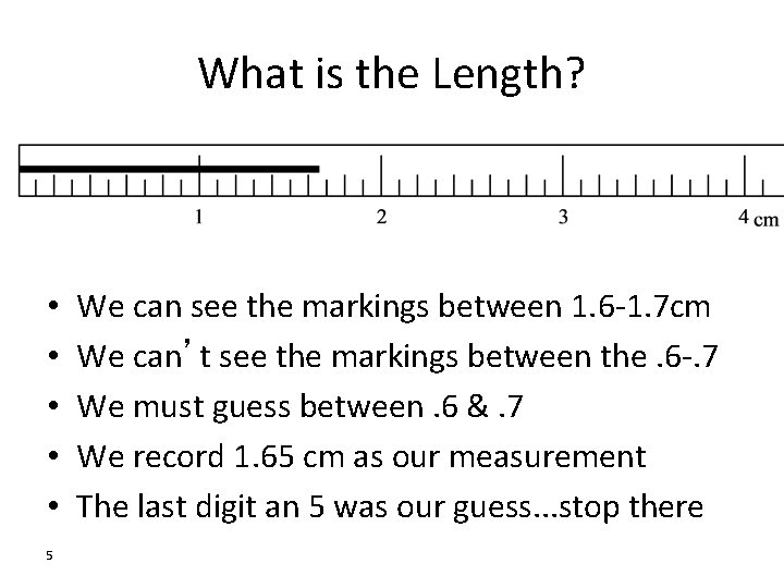 What is the Length? • • • 5 We can see the markings between