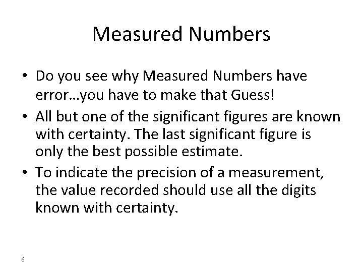 Measured Numbers • Do you see why Measured Numbers have error…you have to make