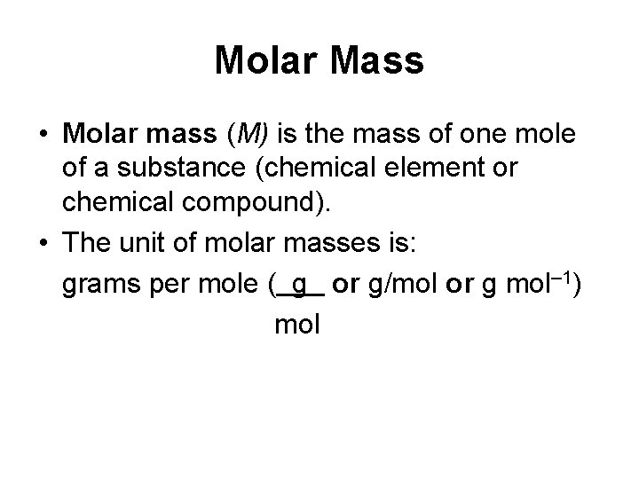 Molar Mass • Molar mass (M) is the mass of one mole of a