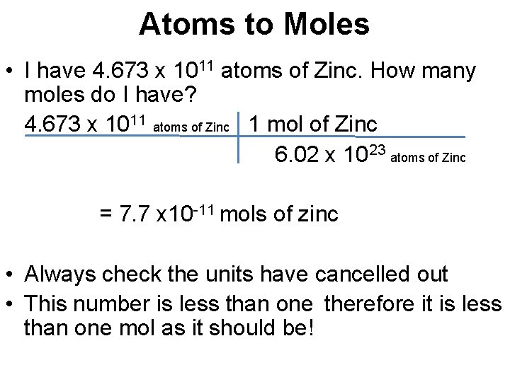 Atoms to Moles • I have 4. 673 x 1011 atoms of Zinc. How