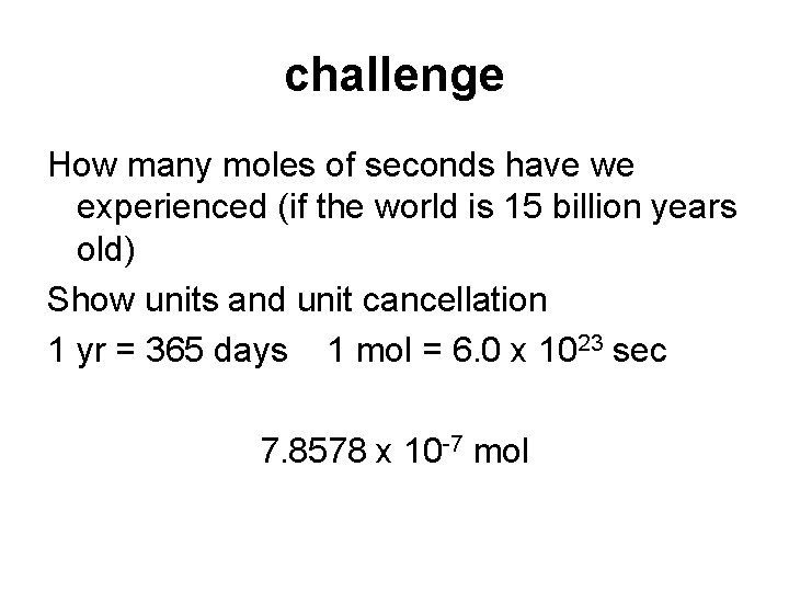 challenge How many moles of seconds have we experienced (if the world is 15