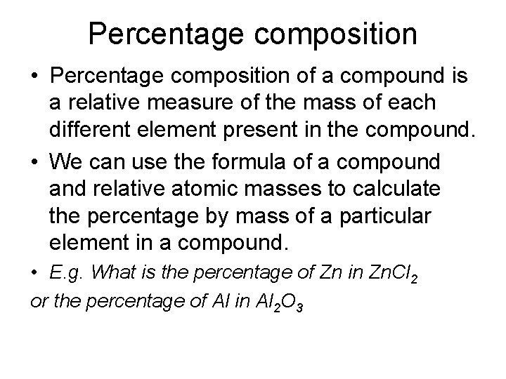 Percentage composition • Percentage composition of a compound is a relative measure of the