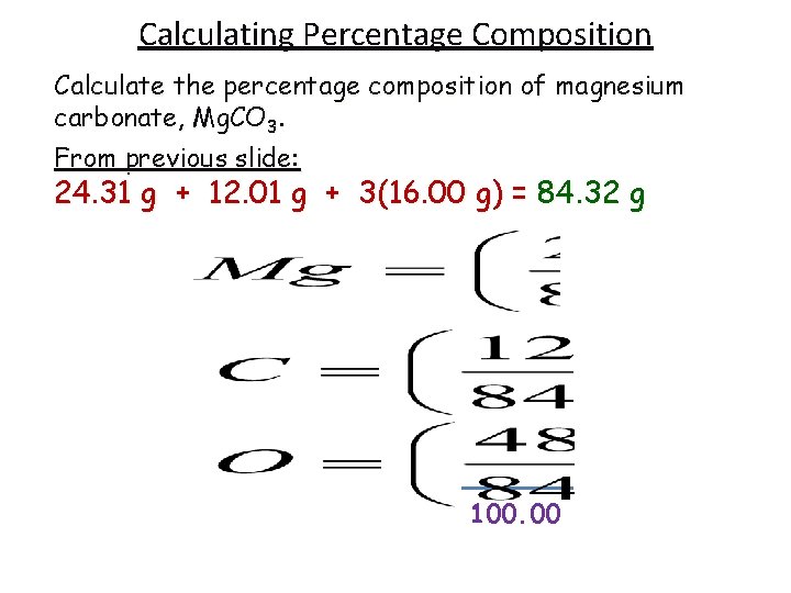 Calculating Percentage Composition Calculate the percentage composition of magnesium carbonate, Mg. CO 3. From