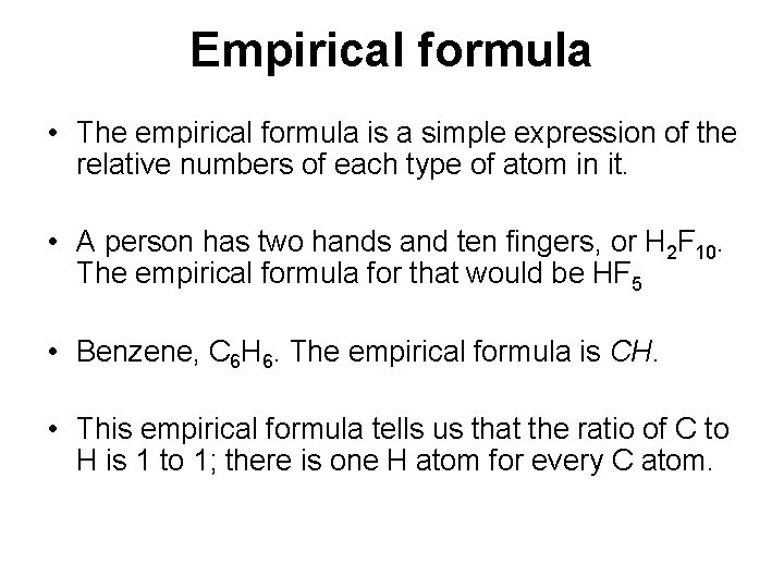 Empirical formula • The empirical formula is a simple expression of the relative numbers