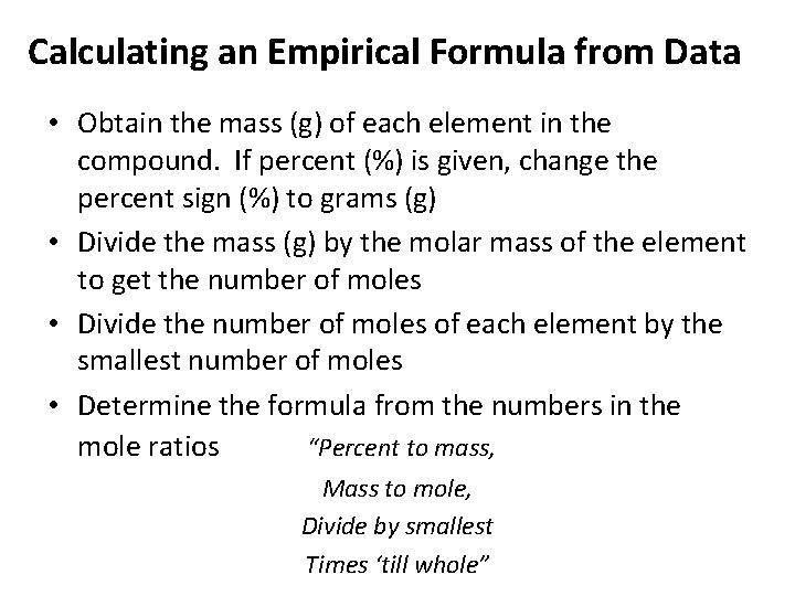 Calculating an Empirical Formula from Data • Obtain the mass (g) of each element