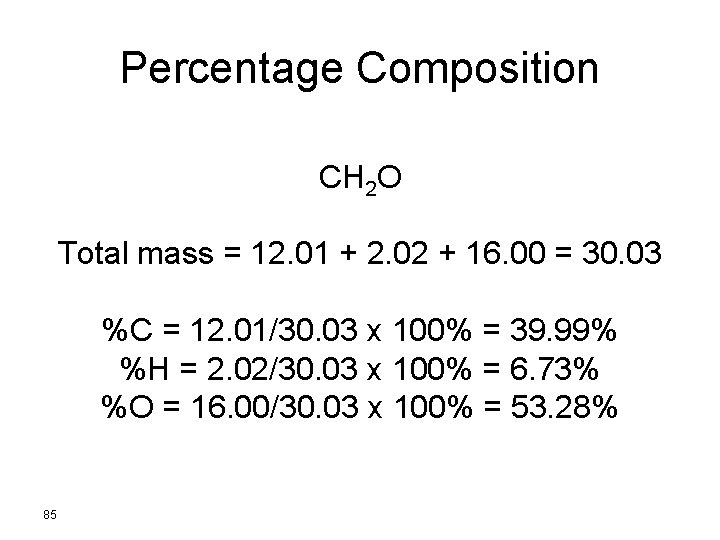 Percentage Composition CH 2 O Total mass = 12. 01 + 2. 02 +