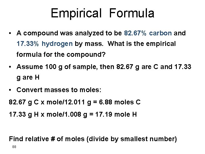 Empirical Formula • A compound was analyzed to be 82. 67% carbon and 17.