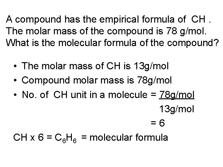 A compound has the empirical formula of CH. The molar mass of the compound