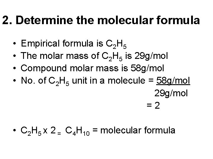 2. Determine the molecular formula • Empirical formula is C 2 H 5 •