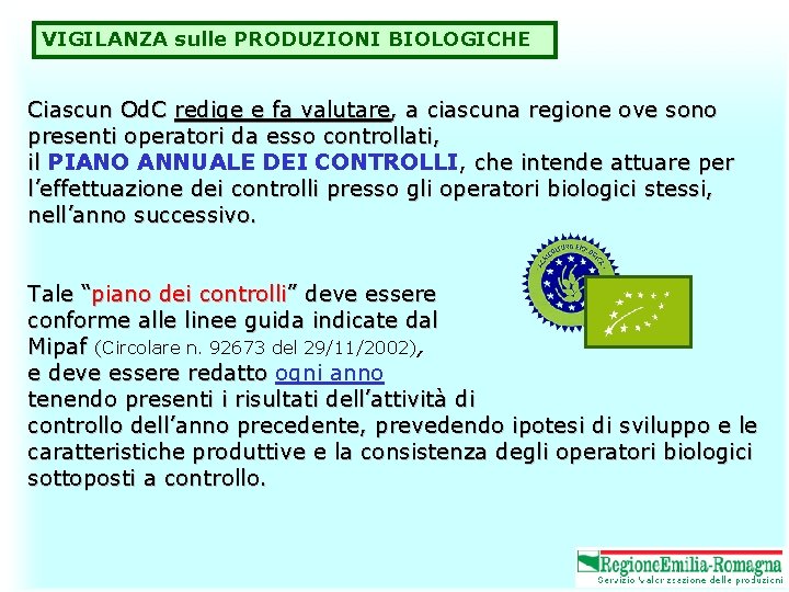 VIGILANZA sulle PRODUZIONI BIOLOGICHE Ciascun Od. C redige e fa valutare, a ciascuna regione