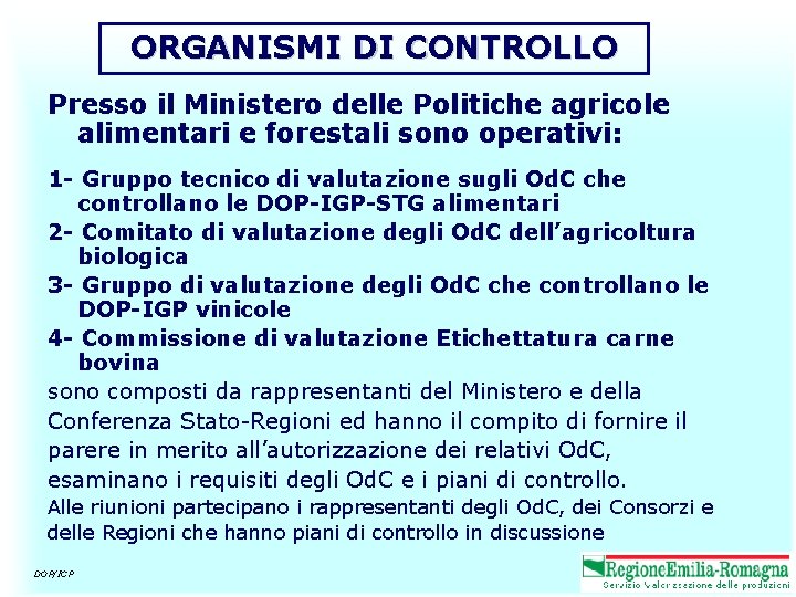 ORGANISMI DI CONTROLLO Presso il Ministero delle Politiche agricole alimentari e forestali sono operativi: