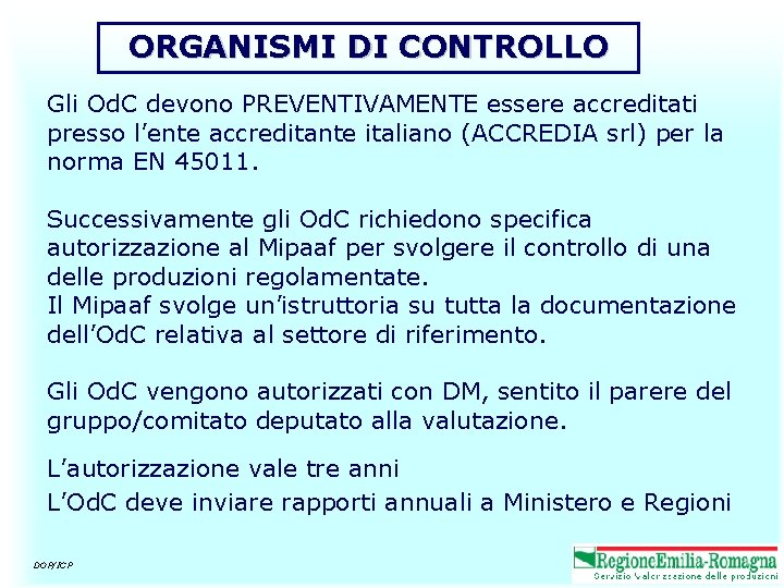 ORGANISMI DI CONTROLLO Gli Od. C devono PREVENTIVAMENTE essere accreditati presso l’ente accreditante italiano