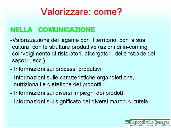 Valorizzare: come? NELLA COMUNICAZIONE -Valorizzazione del legame con il territorio, con la sua cultura,