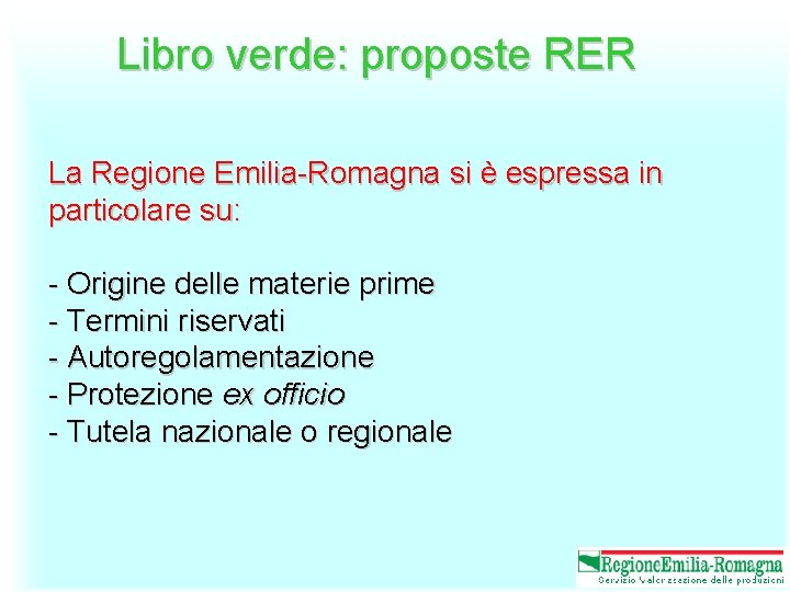 Libro verde: proposte RER La Regione Emilia-Romagna si è espressa in particolare su: -