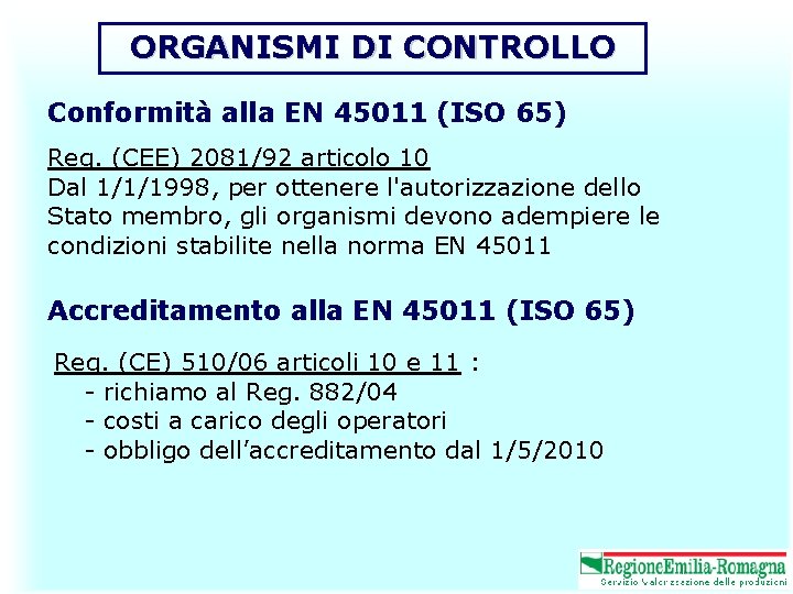 ORGANISMI DI CONTROLLO Conformità alla EN 45011 (ISO 65) Reg. (CEE) 2081/92 articolo 10