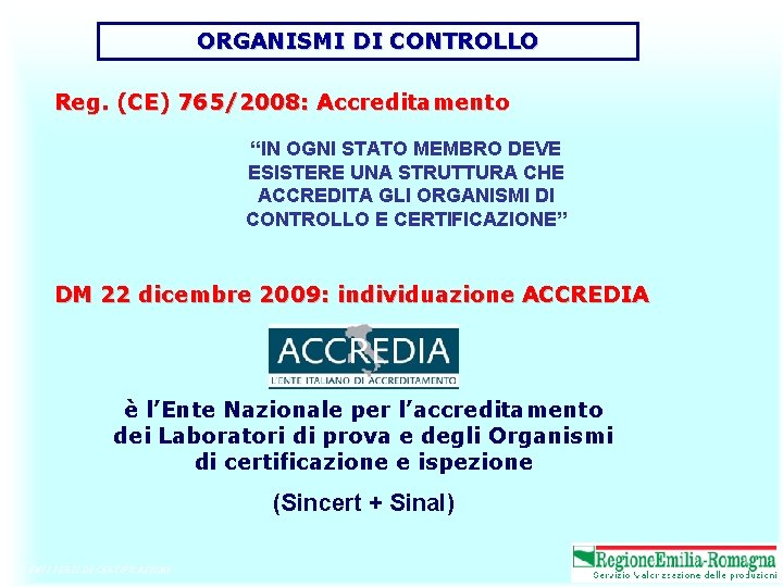 ORGANISMI DI CONTROLLO Reg. (CE) 765/2008: Accreditamento “IN OGNI STATO MEMBRO DEVE ESISTERE UNA