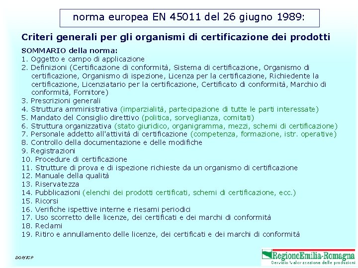 norma europea EN 45011 del 26 giugno 1989: Criteri generali per gli organismi di