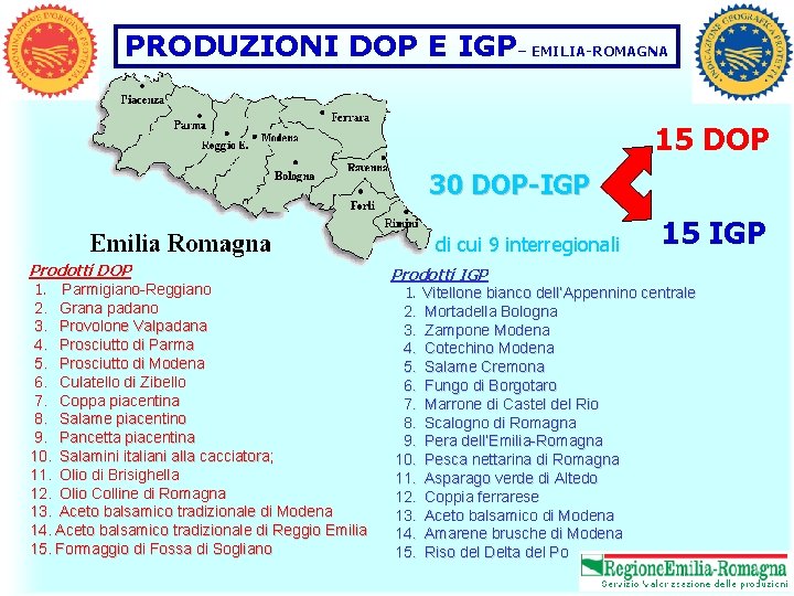 PRODUZIONI DOP E IGP– EMILIA-ROMAGNA 15 DOP 30 DOP-IGP di cui 9 interregionali Prodotti