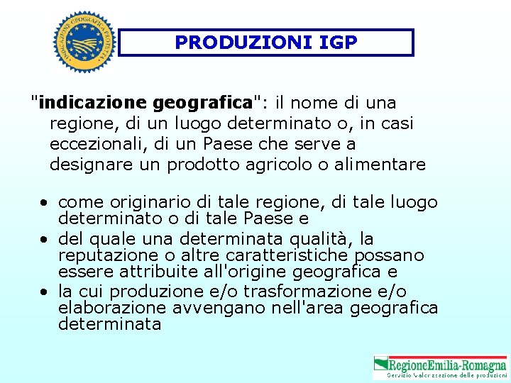 PRODUZIONI IGP "indicazione geografica": il nome di una regione, di un luogo determinato o,