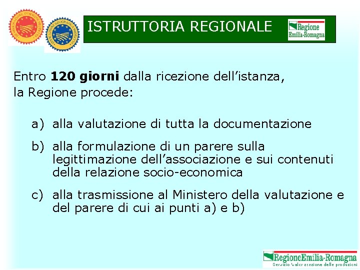 ISTRUTTORIA REGIONALE Entro 120 giorni dalla ricezione dell’istanza, la Regione procede: a) alla valutazione