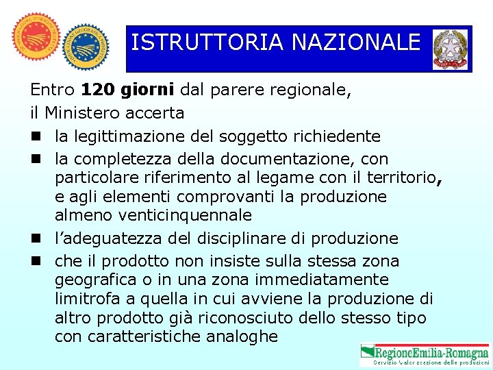 ISTRUTTORIA NAZIONALE Entro 120 giorni dal parere regionale, il Ministero accerta n la legittimazione