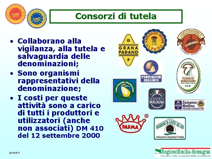 Consorzi di tutela • Collaborano alla vigilanza, alla tutela e salvaguardia delle denominazioni; •