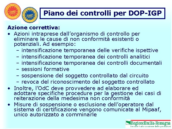 Piano dei controlli per DOP-IGP Azione correttiva: • Azioni intraprese dall’organismo di controllo per