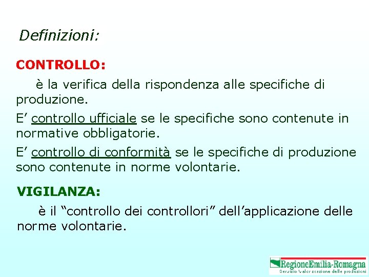 Definizioni: CONTROLLO: è la verifica della rispondenza alle specifiche di produzione. E’ controllo ufficiale