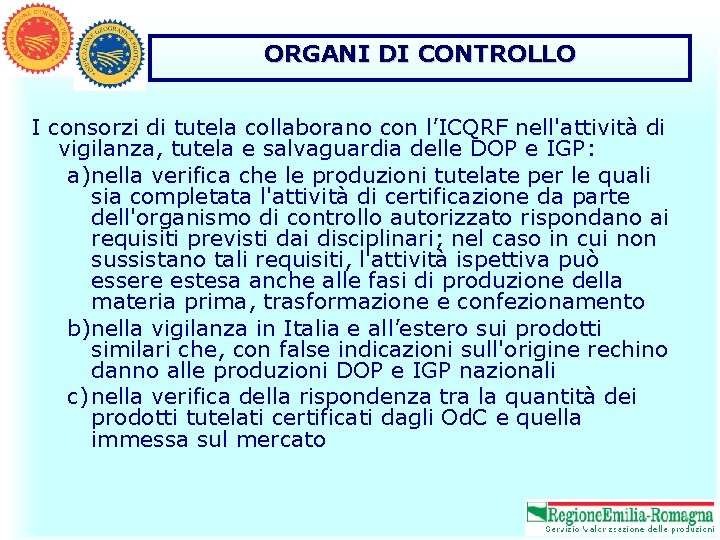 ORGANI DI CONTROLLO I consorzi di tutela collaborano con l’ICQRF nell'attività di vigilanza, tutela