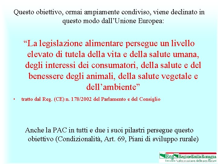 Questo obiettivo, ormai ampiamente condiviso, viene declinato in questo modo dall’Unione Europea: “La legislazione