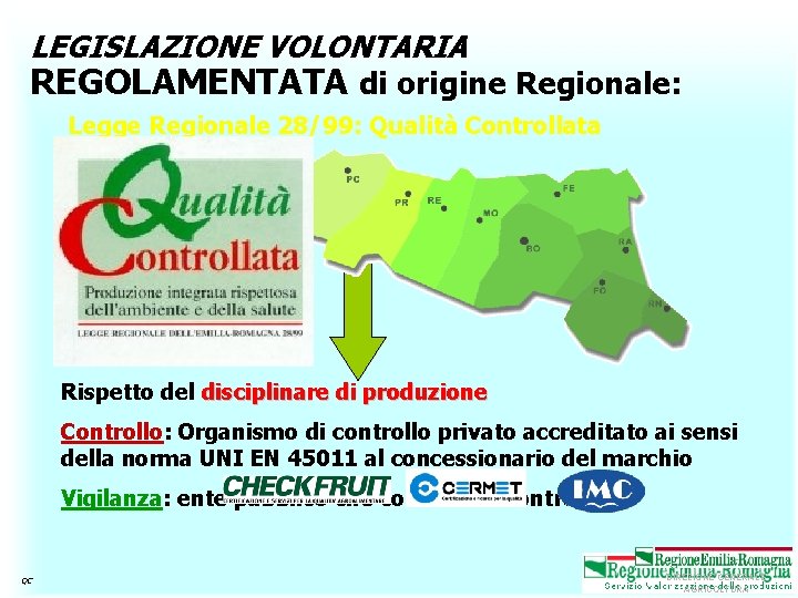 LEGISLAZIONE VOLONTARIA REGOLAMENTATA di origine Regionale: Legge Regionale 28/99: Qualità Controllata Rispetto del disciplinare