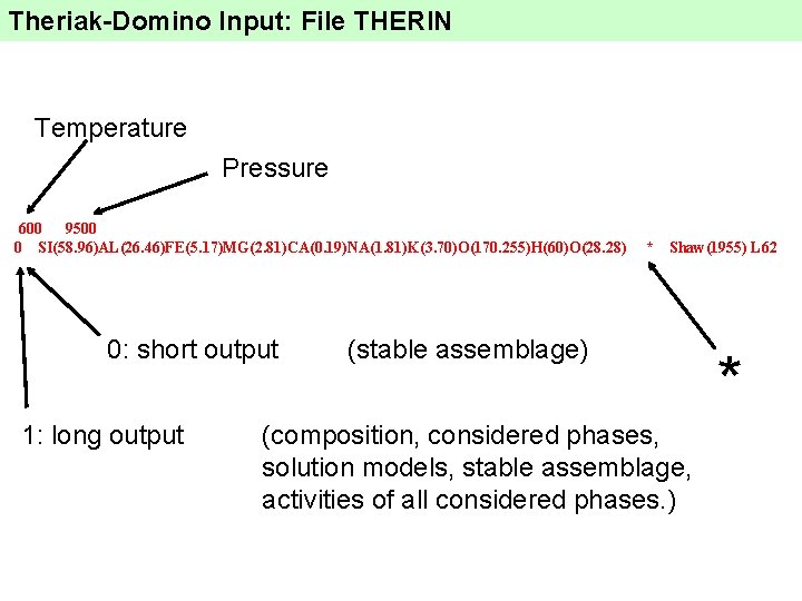 Theriak-Domino Input: File THERIN Temperature Pressure 600 9500 0 SI(58. 96)AL(26. 46)FE(5. 17)MG(2. 81)CA(0.
