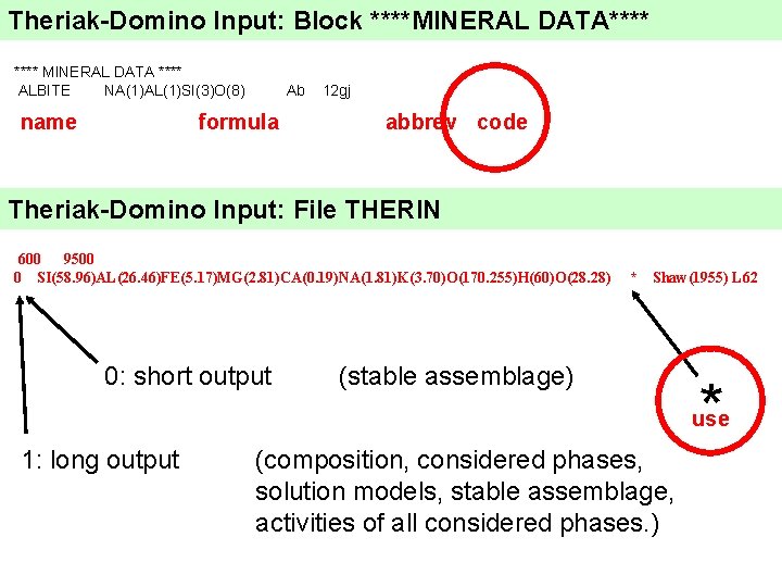 Theriak-Domino Input: Block ****MINERAL DATA**** MINERAL DATA **** ALBITE NA(1)AL(1)SI(3)O(8) name Ab formula 12