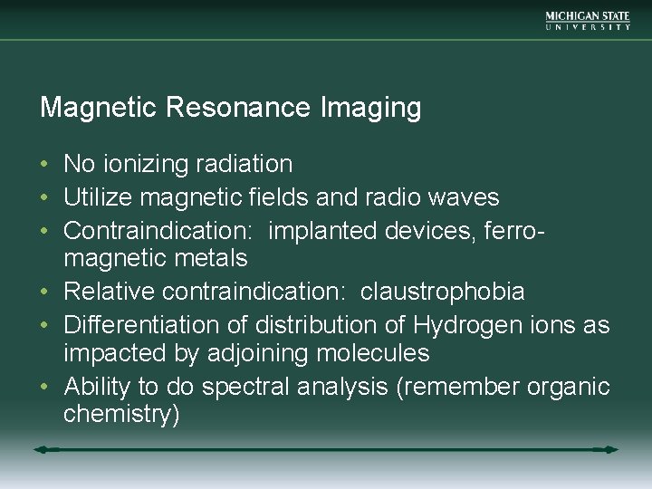 Magnetic Resonance Imaging • No ionizing radiation • Utilize magnetic fields and radio waves