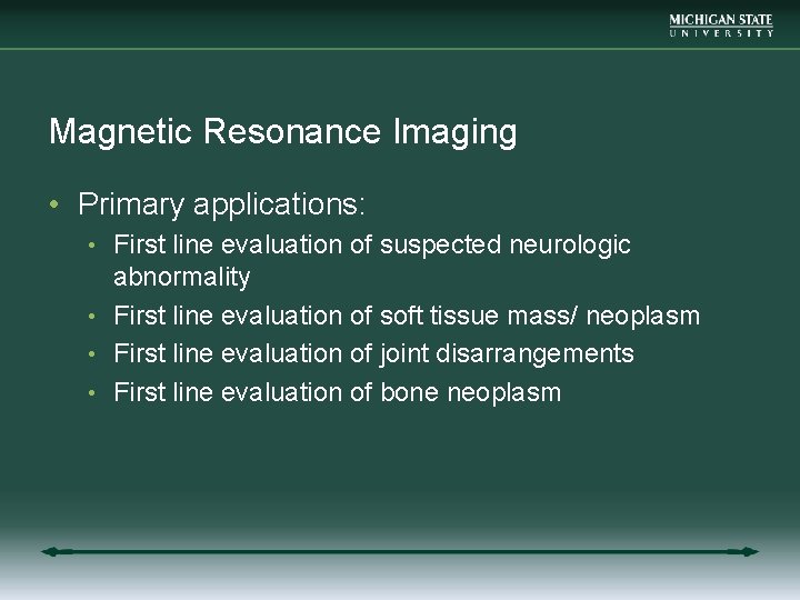 Magnetic Resonance Imaging • Primary applications: • First line evaluation of suspected neurologic abnormality