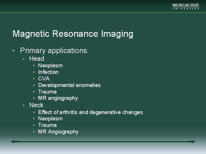 Magnetic Resonance Imaging • Primary applications: • Head • Neoplasm • Infection • CVA