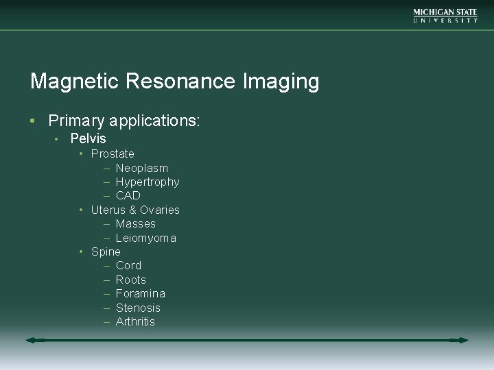 Magnetic Resonance Imaging • Primary applications: • Pelvis • Prostate – Neoplasm – Hypertrophy
